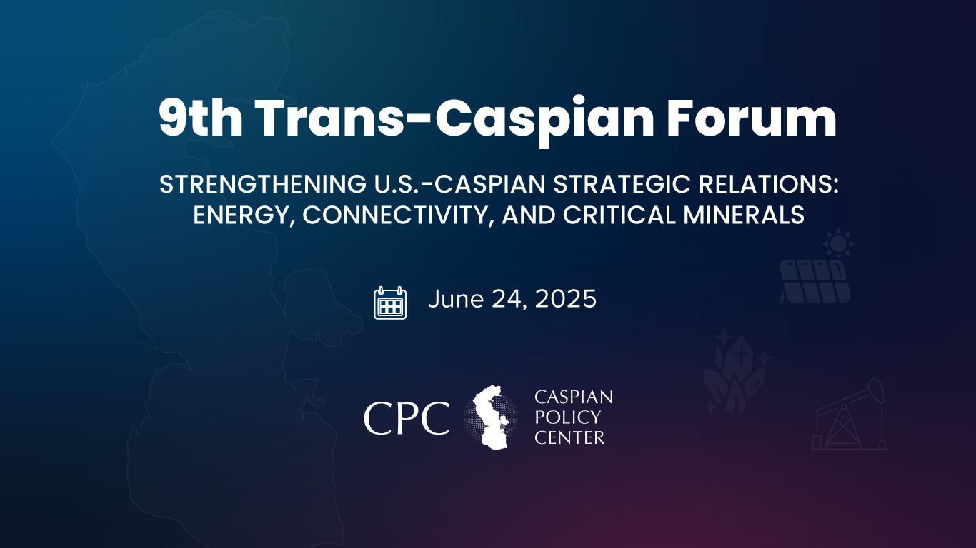 9th-trans-caspian-forum-strengthening-us-caspian-strategic-relations-energy-connectivity-and-critical-minerals